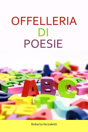 Offelleria di poesie - Roberta Verzeletti - Libro Youcanprint 2023 | Libraccio.it