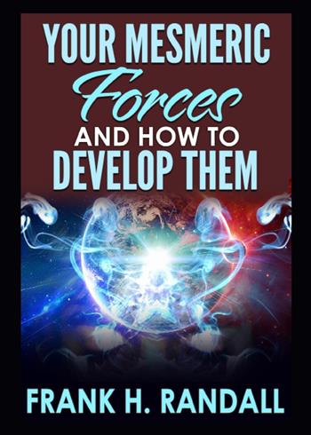 Your mesmeric forces and how to develop them: giving full and comprehensive instructions how to mesmerise - Frank Hall Randall - Libro Youcanprint 2023 | Libraccio.it