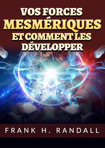 Vos forces mesmériques et comment les développer - Frank Hall Randall - Libro Youcanprint 2023 | Libraccio.it