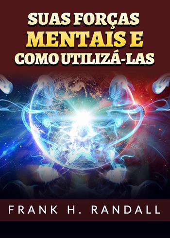 Suas forças mentais e como utilizá-las - Frank Hall Randall - Libro Youcanprint 2023 | Libraccio.it