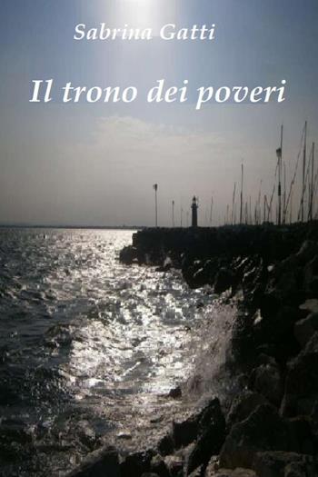 Il trono dei poveri - Sabrina Gatti - Libro Youcanprint 2023 | Libraccio.it