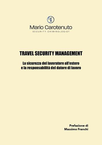 Travel security management. La sicurezza del lavoratore all'estero e la responsabilità del datore di lavoro - Mario Carotenuto - Libro Youcanprint 2023 | Libraccio.it
