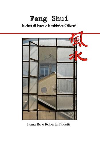 Feng Shui la città di Ivrea e la fabbrica Olivetti - Ivana Bo, Roberta Fioretti - Libro Youcanprint 2023 | Libraccio.it