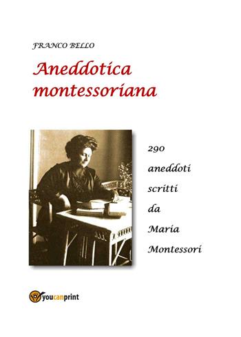 Aneddotica montessoriana - Franco Bello - Libro Youcanprint 2023 | Libraccio.it