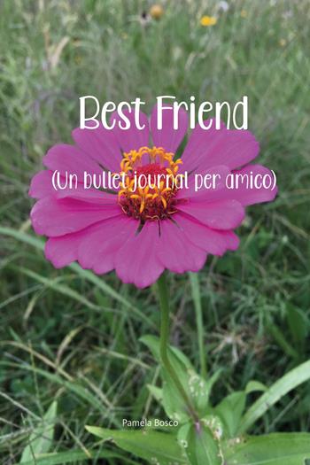 Best friend (un bullet journal per amico) - Pamela Bosco - Libro Youcanprint 2023 | Libraccio.it