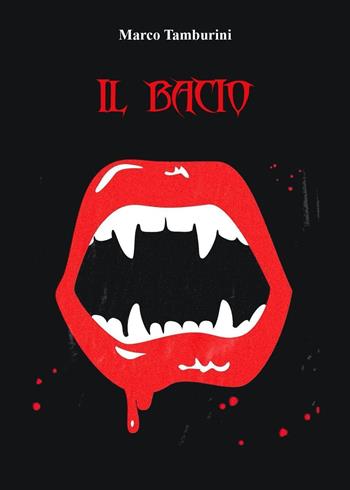 Il bacio - Marco Tamburini - Libro Youcanprint 2023 | Libraccio.it