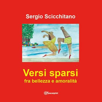 Versi sparsi fra bellezza e amoralità - Sergio Scicchitano - Libro Youcanprint 2023 | Libraccio.it