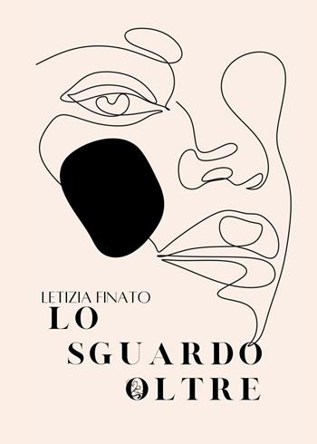 Lo sguardo oltre - Letizia Finato - Libro Youcanprint 2023 | Libraccio.it