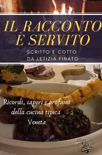 Il racconto è servito. Ricordi, sapori e profumi della cucina tipica veneta - Letizia Finato - Libro Youcanprint 2023 | Libraccio.it