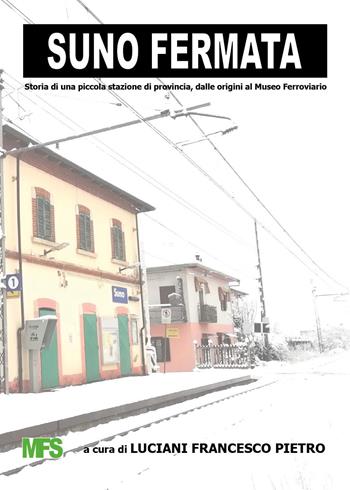 Suno fermata. Storia di una piccola stazione di provincia, dalle origini al Museo Ferroviario  - Libro Youcanprint 2023 | Libraccio.it