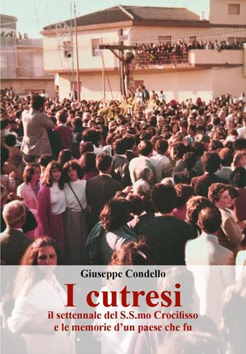 I cutresi, il settennale del S.S.mo Crocifisso e le memorie d'un paese che fu - Giuseppe Condello - Libro Youcanprint 2023, Religione | Libraccio.it