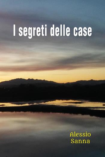 I segreti delle case - Alessio Sanna - Libro Youcanprint 2023 | Libraccio.it