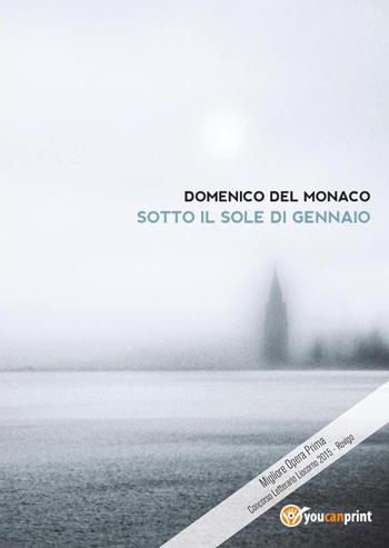 Sotto il sole di gennaio - Domenico Del Monaco - Libro Youcanprint 2023 | Libraccio.it