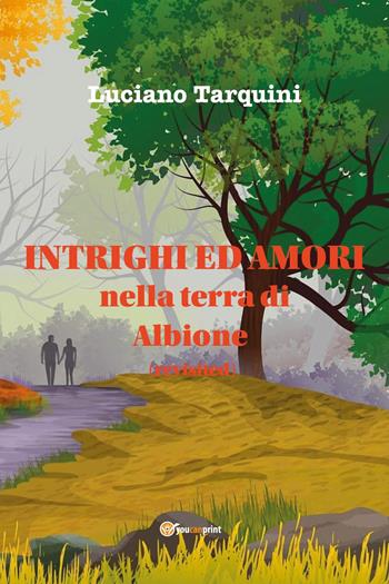 Intrighi e amori nella terra di Albione (revisited) - Luciano Tarquini - Libro Youcanprint 2023 | Libraccio.it