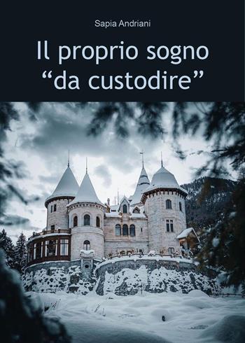 Il proprio sogno «da custodire» - Sapia Andriani - Libro Youcanprint 2023 | Libraccio.it