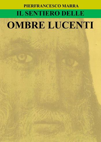 Il sentiero delle ombre lucenti - Pierfrancesco Marra - Libro Youcanprint 2023 | Libraccio.it