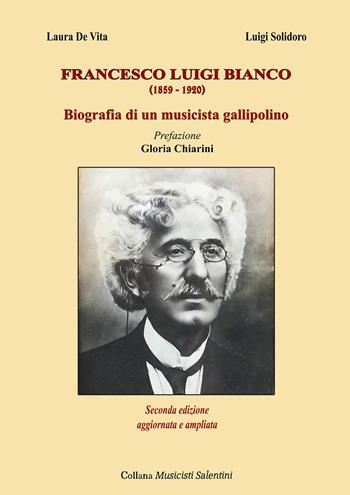 Francesco Luigi Bianco. Biografia di un musicista gallipolino - Luigi Solidoro, Laura De Vita - Libro Youcanprint 2023 | Libraccio.it
