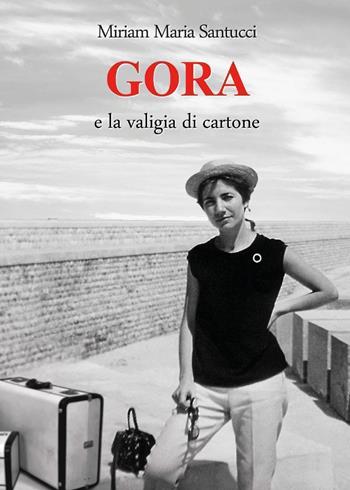 Gora e la valigia di cartone - Miriam Maria Santucci - Libro Youcanprint 2023 | Libraccio.it