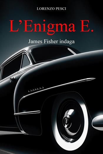 L'enigma E. James Fisher indaga - Lorenzo Pesci - Libro Youcanprint 2023 | Libraccio.it