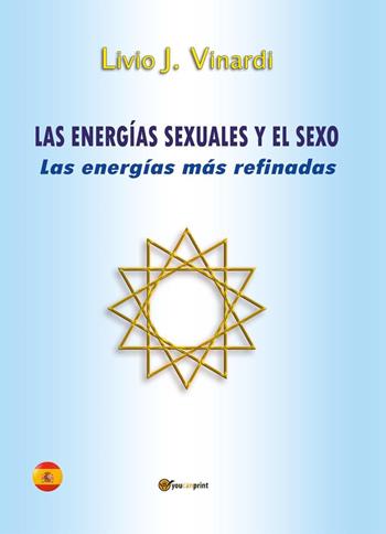 Las energías sexuales y el sexo. Las energías más refinadas - Livio J. Vinardi - Libro Youcanprint 2023 | Libraccio.it