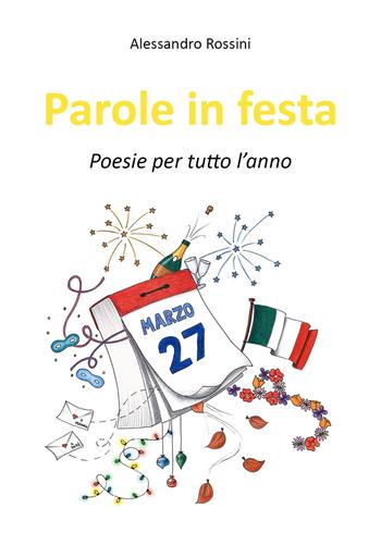 Parole in festa. Poesie per tutto l'anno - Alessandro Rossini - Libro Youcanprint 2023 | Libraccio.it