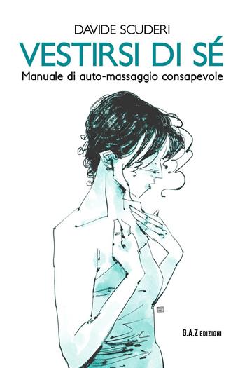 Vestirsi di sé. Manuale di auto-massaggio consapevole - Davide Scuderi - Libro Youcanprint 2023 | Libraccio.it
