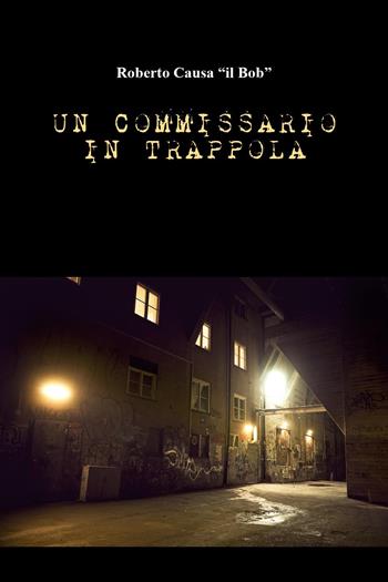 Un commissario in trappola - Roberto Causa - Libro Youcanprint 2023 | Libraccio.it