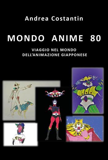 Mondo anime 80 - Andrea Costantin - Libro Youcanprint 2023 | Libraccio.it