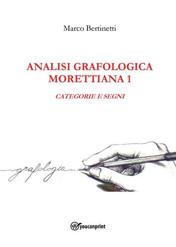 Analisi grafologica morettiana. Vol. 1: Categorie e segni - Marco Bertinetti - Libro Youcanprint 2023 | Libraccio.it