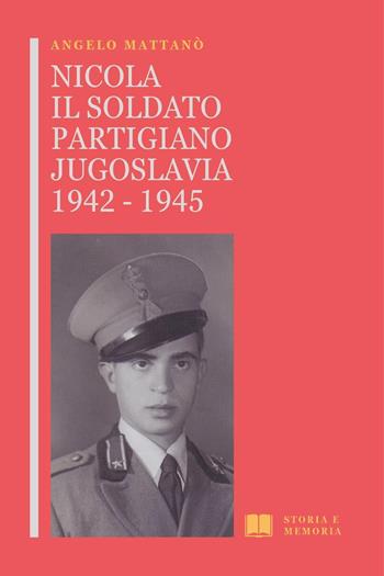 Nicola il soldato partigiano. Jugoslavia 1942-1945 - Angelo Mattanò - Libro Youcanprint 2023 | Libraccio.it
