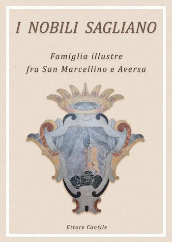 I nobili Sagliano. Famiglia illustre fra San Marcellino e Aversa - Ettore Cantile - Libro Youcanprint 2023 | Libraccio.it