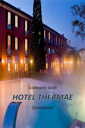 Hotel thermae - Giancarlo Grilli - Libro Youcanprint 2023 | Libraccio.it