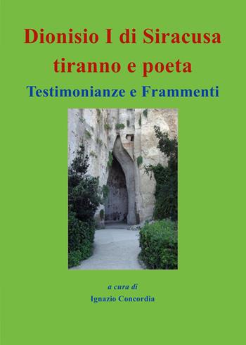 Dionisio I di Siracusa tiranno e poeta. Testimonianze e frammenti - Ignazio Salvatore Concordia - Libro Youcanprint 2023 | Libraccio.it