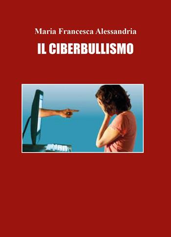 Il ciberbullismo - Maria Francesca Alessandria - Libro Youcanprint 2023 | Libraccio.it