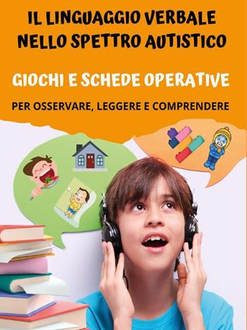 Il linguaggio verbale nello spettro autistico: giochi e schede operative - Paola Giorgia Mormile - Libro Youcanprint 2023 | Libraccio.it
