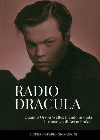 Radio Dracula. Quando Orson Welles mandò in onda il romanzo di Bram Stoker  - Libro Youcanprint 2023 | Libraccio.it