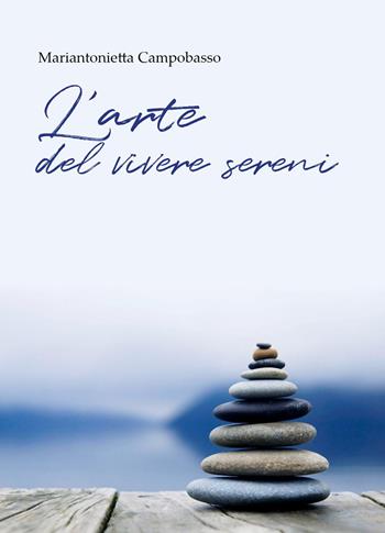 L'arte del vivere sereni - Mariantonietta Campobasso - Libro Youcanprint 2023 | Libraccio.it