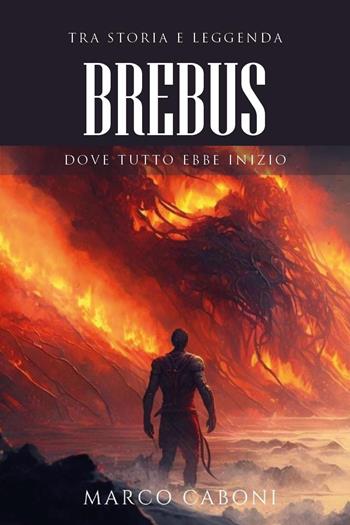 Brebus. Dove tutto ebbe inizio - Marco Caboni - Libro Youcanprint 2023 | Libraccio.it