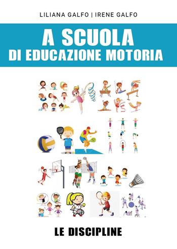 A scuola di educazione motoria: le discipline - Liliana Galfo, Irene Galfo - Libro Youcanprint 2023 | Libraccio.it