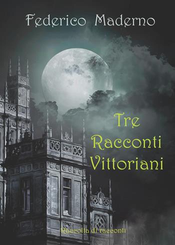 Tre racconti vittoriani - Federico Maderno - Libro Youcanprint 2023 | Libraccio.it