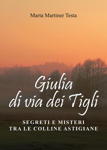 Giulia di via dei Tigli - Marta Martiner Testa - Libro Youcanprint 2023 | Libraccio.it