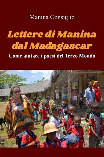 Lettere di Manina dal Madagascar - Manina Consiglio - Libro Youcanprint 2023 | Libraccio.it