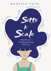 Sotto le scale. Parole per l'indipendenza emotiva