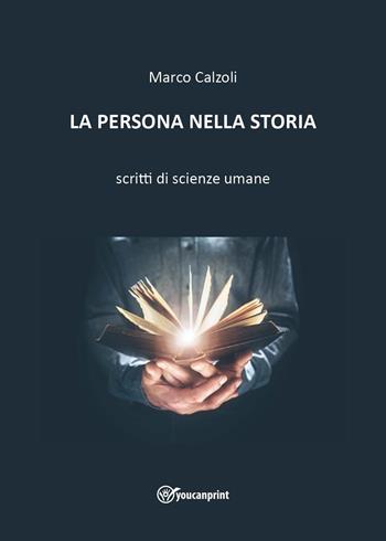La persona nella storia - Marco Calzoli - Libro Youcanprint 2023 | Libraccio.it