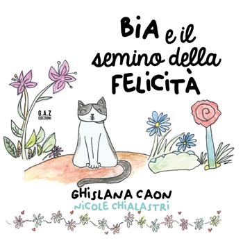 BIA e il semino della felicità - Ghislana Caon, Nicole Chialastri - Libro Youcanprint 2023 | Libraccio.it