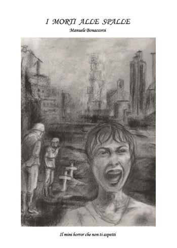 I morti alle spalle. Il mini horror che non ti aspetti - Manuele Bonaccorsi - Libro Youcanprint 2023 | Libraccio.it