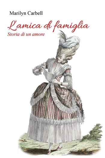 L'amica di famiglia. Storia di un amore - Marilyn Carbell - Libro Youcanprint 2023 | Libraccio.it