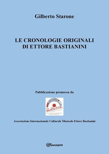 Le cronologie originali di Ettore Bastianini - Gilberto Starone - Libro Youcanprint 2023 | Libraccio.it