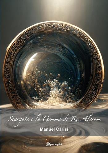 Stargate e la Gemma di Re Alcrom - Manuel Carisi - Libro Youcanprint 2023 | Libraccio.it