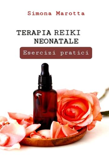 Terapia reiki neonatale. Esercizi pratici - Simona Marotta - Libro Youcanprint 2023 | Libraccio.it